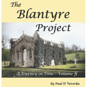 Veverka, Mr Paul D Blantyre Project: A Journey in Time Volume 5 Veverka, Mr Paul D Blantyre Project: A Journey in Time Volume 5