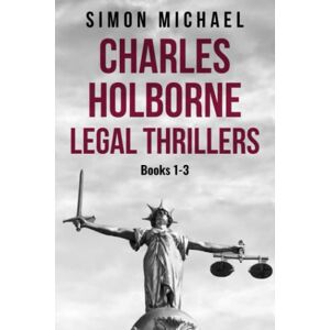 Michael, Simon Charles Holborne Legal Thrillers: Books 1-3 Michael, Simon Charles Holborne Legal Thrillers: Books 1-3