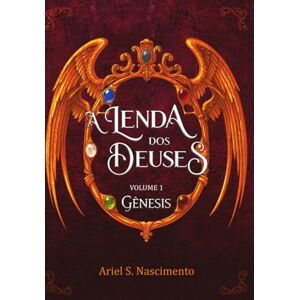 Nascimento, Ariel S. A Lenda dos Deuses: Volume 1: Gênesis Nascimento, Ariel S. A Lenda dos Deuses: Volume 1: Gênesis