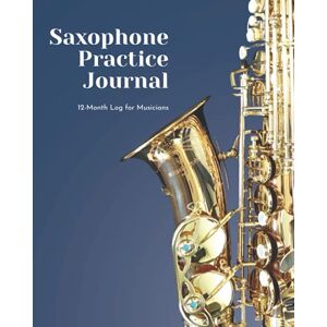 EDventure Learning Saxophone Practice Journal: 12 Month Log for Musicians (Music Practice Journals) EDventure Learning Saxophone Practice Journal: 12 Month Log for Musicians (Music Practice Journals)
