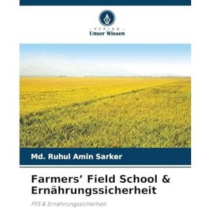 Sarker, MD Ruhul Amin Farmers' Field School & Ernährungssicherheit: FFS & Ernährungssicherheit Sarker, MD Ruhul Amin Farmers' Field School & Ernährungssicherheit: FFS & Ernährungssicherheit