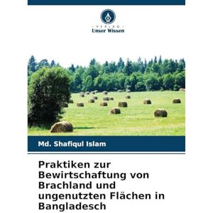 Islam, MD Shafiqul Praktiken zur Bewirtschaftung von Brachland und ungenutzten Flächen in Bangladesch Islam, MD Shafiqul Praktiken zur Bewirtschaftung von Brachland und ungenutzten Flächen in Bangladesch