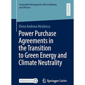 Niculescu, Elena Andreea Power Purchase Agreements in the Transition to Green Energy and Climate Neutrality (Sustainable Management, Wertschöpfung und Effizienz) Niculescu, Elena Andreea Power Purchase Agreements in the Transition to Green Energy and Climate Neutrality (Sustainable Management, Wertschöpfung und Effizienz)