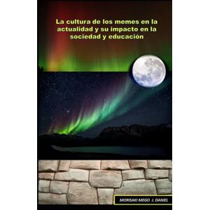 MORISAKI MEGO, JESÚS DANIEL La cultura de los memes en la actualidad y su impacto en la sociedad y educación MORISAKI MEGO, JESÚS DANIEL La cultura de los memes en la actualidad y su impacto en la sociedad y educación