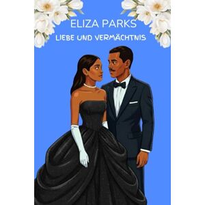 Parks, Eliza Liebe und Vermächtnis (German Edition Collection (Stand Alone Books)) Parks, Eliza Liebe und Vermächtnis (German Edition Collection (Stand Alone Books))