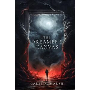 Marsh, Caleb R. The Dreamer's Canvas: A Cosmic Horror Thriller Marsh, Caleb R. The Dreamer's Canvas: A Cosmic Horror Thriller