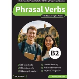 Porras Wadley, Luis Phrasal Verbs B2: Master Essential Phrasal Verbs for FCE Through Topic-Based Exercises Porras Wadley, Luis Phrasal Verbs B2: Master Essential Phrasal Verbs for FCE Through Topic-Based Exercises