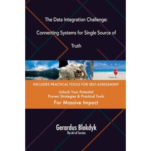 Gerardus Blokdyk - The Art of Service The Data Integration Challenge: Connecting Systems for Single Source of Truth Gerardus Blokdyk - The Art of Service The Data Integration Challenge: Connecting Systems for Single Source of Truth