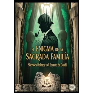 Alarte Duart, Jose Maria El Enigma de la Sagrada Familia/ Sherlock Holmes y el Secreto de Gaudí Alarte Duart, Jose Maria El Enigma de la Sagrada Familia/ Sherlock Holmes y el Secreto de Gaudí