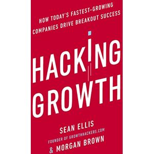 Brown, Morgan Hacking Growth: How Today's Fastest-Growing Companies Drive Breakout Success Brown, Morgan Hacking Growth: How Today's Fastest-Growing Companies Drive Breakout Success