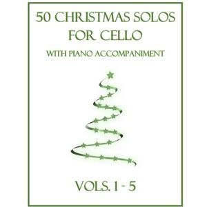 Dockery, B. C. 50 Christmas Solos for Cello with Piano Accompaniment: Vols. 1-5 Dockery, B. C. 50 Christmas Solos for Cello with Piano Accompaniment: Vols. 1-5