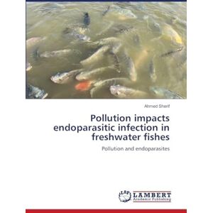 Ahmed Pollution impacts endoparasitic infection in freshwater fishes: Pollution and endoparasites Ahmed Pollution impacts endoparasitic infection in freshwater fishes: Pollution and endoparasites