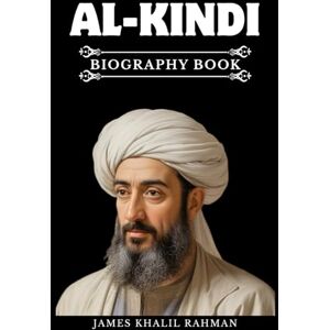 RAHMAN, JAMES KHALIL AL-KINDI BIOGRAPHY BOOK: The Philosopher of the Arabs and the Dawn of Islamic Thought RAHMAN, JAMES KHALIL AL-KINDI BIOGRAPHY BOOK: The Philosopher of the Arabs and the Dawn of Islamic Thought
