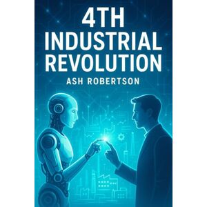 Robertson, Ash The 4th Industrial Revolution (Pop Economics) Robertson, Ash The 4th Industrial Revolution (Pop Economics)