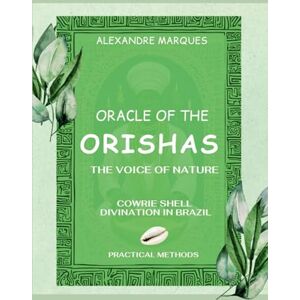 Marques, Alexandre Oracle of the Orishas: The Voice of Nature Cowrie Shell Divination in Brazil Marques, Alexandre Oracle of the Orishas: The Voice of Nature Cowrie Shell Divination in Brazil