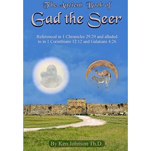 Johnson Th.D., Ken Ancient Book of Gad the Seer Johnson Th.D., Ken Ancient Book of Gad the Seer