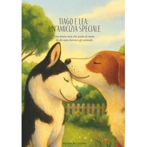 Re Cecconi, Miriam Tiago e Lea: un’amicizia speciale: Una storia vera che parla al cuore di chi ama davvero gli animali. Re Cecconi, Miriam Tiago e Lea: un’amicizia speciale: Una storia vera che parla al cuore di chi ama davvero gli animali.