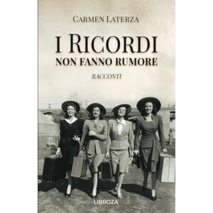 Laterza, Carmen I ricordi non fanno rumore: Racconti (La storia di Bianca) Laterza, Carmen I ricordi non fanno rumore: Racconti (La storia di Bianca)
