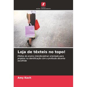 Koch, Amy Loja de têxteis no topo!: Efeitos do ensino interdisciplinar orientado para projetos na identificação com a profissão docente escolhida Koch, Amy Loja de têxteis no topo!: Efeitos do ensino interdisciplinar orientado para projetos na identificação com a profissão docente escolhida
