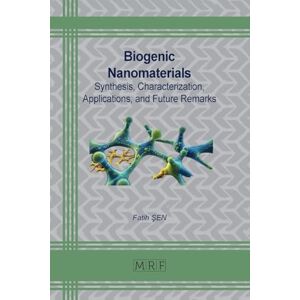 Sen, Fatih Biogenic Nanomaterials: Synthesis, Characterization, Applications, and Future Remarks: 180 (Materials Research Foundations) Sen, Fatih Biogenic Nanomaterials: Synthesis, Characterization, Applications, and Future Remarks: 180 (Materials Research Foundations)