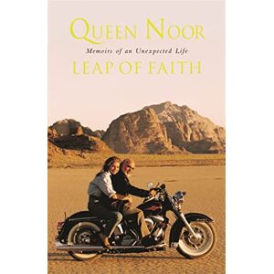 Noor, Her Majesty Queen A Leap of Faith: Memoir of an Unexpected Life Noor, Her Majesty Queen A Leap of Faith: Memoir of an Unexpected Life