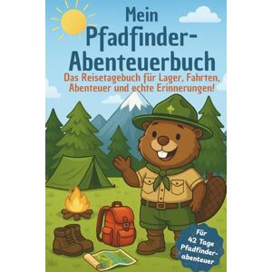 HaSi, Kreativ Mein Pfadfinder Abenteuerbuch: Das Reisetagebuch für Lager, Fahrten, Abenteuer und echte Erinnerungen HaSi, Kreativ Mein Pfadfinder Abenteuerbuch: Das Reisetagebuch für Lager, Fahrten, Abenteuer und echte Erinnerungen