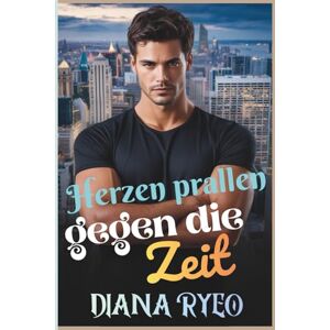 Ryeo, Diana Herzen prallen gegen die Zeit: Eine dunkle, würzige Feindschaft-zu-Liebes-Billionär-MM-Romanze von Verrat, Ambition und einer Liebe, die im Feuer geschmiedet wurde Ryeo, Diana Herzen prallen gegen die Zeit: Eine dunkle, würzige Feindschaft-zu-Liebes-Billionär-MM-Romanze von Verrat, Ambition und einer Liebe, die im Feuer geschmiedet wurde