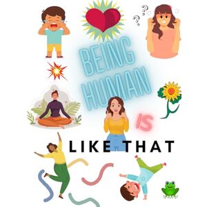 Reichert, Carri Anne Being Human Is Like That: Learning About Emotions Storybook for Parenting (Emotions & Feelings books for Children) Ages 5-10 Reichert, Carri Anne Being Human Is Like That: Learning About Emotions Storybook for Parenting (Emotions & Feelings books for Children) Ages 5-10
