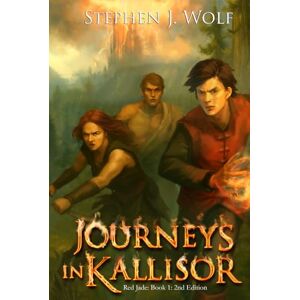 Wolf, Stephen J. Journeys in Kallisor: Red Jade: Book 1: 2nd Edition (Red Jade 2nd Edition) Wolf, Stephen J. Journeys in Kallisor: Red Jade: Book 1: 2nd Edition (Red Jade 2nd Edition)