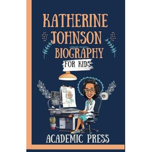 Press, Academic Katherine Johnson biography for kids: The Inspiring Story of a Trailblazers Journey who helped put America on the Moon, from Hidden Figures to NASA ... New Readers (Amazing Kids Biography Series) Press, Academic Katherine Johnson biography for kids: The Inspiring Story of a Trailblazers Journey who helped put America on the Moon, from Hidden Figures to NASA ... New Readers (Amazing Kids Biography Series)