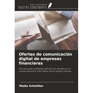 Schmillen, Maike Ofertas de comunicación digital de empresas financieras: Una encuesta cualitativa sobre el uso de estos en el comportamiento informativo de los adultos jóvenes Schmillen, Maike Ofertas de comunicación digital de empresas financieras: Una encuesta cualitativa sobre el uso de estos en el comportamiento informativo de los adultos jóvenes