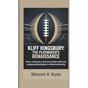 V. Kuss, Steven Kliff Kingsbury: The Playmaker’s Renaissance: How a visionary coach and rookie talent are reshaping Washington’s offensive identity V. Kuss, Steven Kliff Kingsbury: The Playmaker’s Renaissance: How a visionary coach and rookie talent are reshaping Washington’s offensive identity
