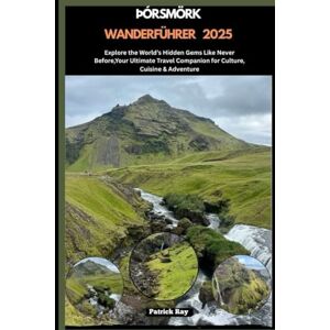 Ray, Patrick ÞÓRSMÖRK WANDERFÜHRER 2025: Explore the World’s Hidden Gems Like Never Before,Your Ultimate Travel Companion for Culture, Cuisine & Adventure (GLOBAL TRAVEL GUIDES SERIES) Ray, Patrick ÞÓRSMÖRK WANDERFÜHRER 2025: Explore the World’s Hidden Gems Like Never Before,Your Ultimate Travel Companion for Culture, Cuisine & Adventure (GLOBAL TRAVEL GUIDES SERIES)