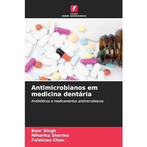 Singh, Beer Antimicrobianos em medicina dentária: Antibióticos e medicamentos antimicrobianos Singh, Beer Antimicrobianos em medicina dentária: Antibióticos e medicamentos antimicrobianos