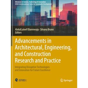 Advancements in Architectural, Engineering, and Construction Research and Practice: Integrating Disruptive Technologies and Innovation for Future ... in Science, Technology & Innovation) Advancements in Architectural, Engineering, and Construction Research and Practice: Integrating Disruptive Technologies and Innovation for Future ... in Science, Technology & Innovation)
