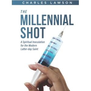 Lawson, Mr Charles Henry The Millennial Shot: A Spiritual Inoculation for the Modern Latter-day Saint (Spiritual Inoculations for the modern Latter-day Saint) Lawson, Mr Charles Henry The Millennial Shot: A Spiritual Inoculation for the Modern Latter-day Saint (Spiritual Inoculations for the modern Latter-day Saint)