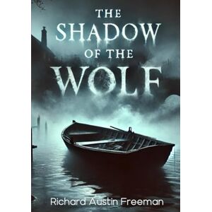 Freeman, Richard Austin The Shadow of the Wolf (Large Print Edition): A gripping vintage crime novel of secrets, betrayal, and forensic investigation, set in a dark and ... clue and every step leads closer to the truth Freeman, Richard Austin The Shadow of the Wolf (Large Print Edition): A gripping vintage crime novel of secrets, betrayal, and forensic investigation, set in a dark and ... clue and every step leads closer to the truth