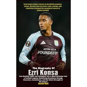 Hall, Justin The Biography of Ezri Konsa: Can Humility, Faith, and Discipline Turn a Quiet Defender into a Football Legend, Redefining Greatness Through Character, Consistency, and the Silent Strength of the Game? Hall, Justin The Biography of Ezri Konsa: Can Humility, Faith, and Discipline Turn a Quiet Defender into a Football Legend, Redefining Greatness Through Character, Consistency, and the Silent Strength of the Game?