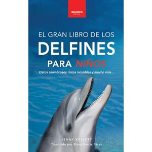 Kellett, Jenny Delfines El Gran Libro de los Delfines para Niños: 100+ datos sorprendentes, fotos, curiosidades ¡y mucho más!: 5 (Libros de Animales Para Niños) Kellett, Jenny Delfines El Gran Libro de los Delfines para Niños: 100+ datos sorprendentes, fotos, curiosidades ¡y mucho más!: 5 (Libros de Animales Para Niños)