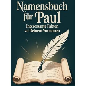 Meyer, Tamara Namensbuch für Paul: Interessante Fakten zu deinem Vornamen: Ein liebevoll gestaltetes Buch über Herkunft, Bedeutung, Geschichte, Fun Facts und kreative Ideen rund um den Vornamen Paul Meyer, Tamara Namensbuch für Paul: Interessante Fakten zu deinem Vornamen: Ein liebevoll gestaltetes Buch über Herkunft, Bedeutung, Geschichte, Fun Facts und kreative Ideen rund um den Vornamen Paul