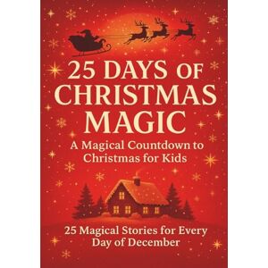 Publishing, Brainon 25 Days of Christmas Magic: A Magical Countdown to Christmas for Kids with 25 Heartwarming Stories Publishing, Brainon 25 Days of Christmas Magic: A Magical Countdown to Christmas for Kids with 25 Heartwarming Stories