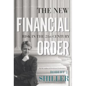 Shiller, Robert J. The New Financial Order: Risk in the 21st Century Shiller, Robert J. The New Financial Order: Risk in the 21st Century