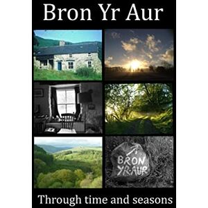 Scott Bron Yr Aur through time and seasons: This unique collection of Bron Yr Aur images is presented to capture the dynamic nature, the many moods and ... radiates.: Volume 1 (This is Bron Yr Aur) Scott Bron Yr Aur through time and seasons: This unique collection of Bron Yr Aur images is presented to capture the dynamic nature, the many moods and ... radiates.: Volume 1 (This is Bron Yr Aur)