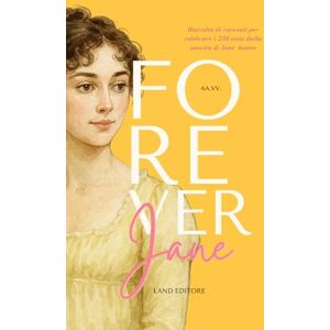 VV., AA. Forever Jane: raccolta di racconti dedicata a Jane Austen VV., AA. Forever Jane: raccolta di racconti dedicata a Jane Austen