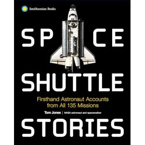 Jones, Tom Space Shuttle Stories: Firsthand Astronaut Accounts from All 135 Missions Jones, Tom Space Shuttle Stories: Firsthand Astronaut Accounts from All 135 Missions