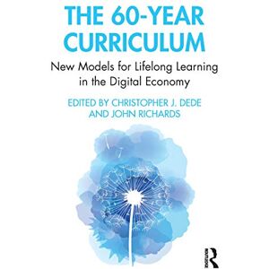 The 60-Year Curriculum: New Models for Lifelong Learning in the Digital Economy The 60-Year Curriculum: New Models for Lifelong Learning in the Digital Economy