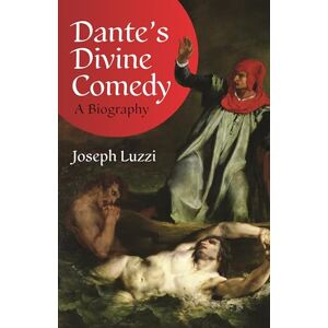Luzzi, Joseph Dante's Divine Comedy: A Biography Luzzi, Joseph Dante's Divine Comedy: A Biography
