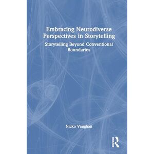 Vaughan, Nicko Embracing Neurodiverse Perspectives in Storytelling: Storytelling Beyond Conventional Boundaries Vaughan, Nicko Embracing Neurodiverse Perspectives in Storytelling: Storytelling Beyond Conventional Boundaries