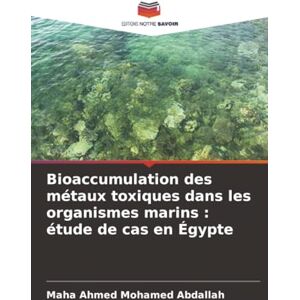 Ahmed Bioaccumulation des métaux toxiques dans les organismes marins : étude de cas en Égypte Ahmed Bioaccumulation des métaux toxiques dans les organismes marins : étude de cas en Égypte
