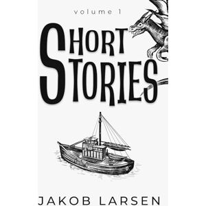 Larsen, Jakob Short Stories: Volume 1 Larsen, Jakob Short Stories: Volume 1
